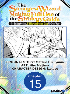 cover image of The Strongest Wizard Making Full Use of the Strategy Guide -No Taking Orders, I'll Slay the Demon King My Own Way, Chapter 15
